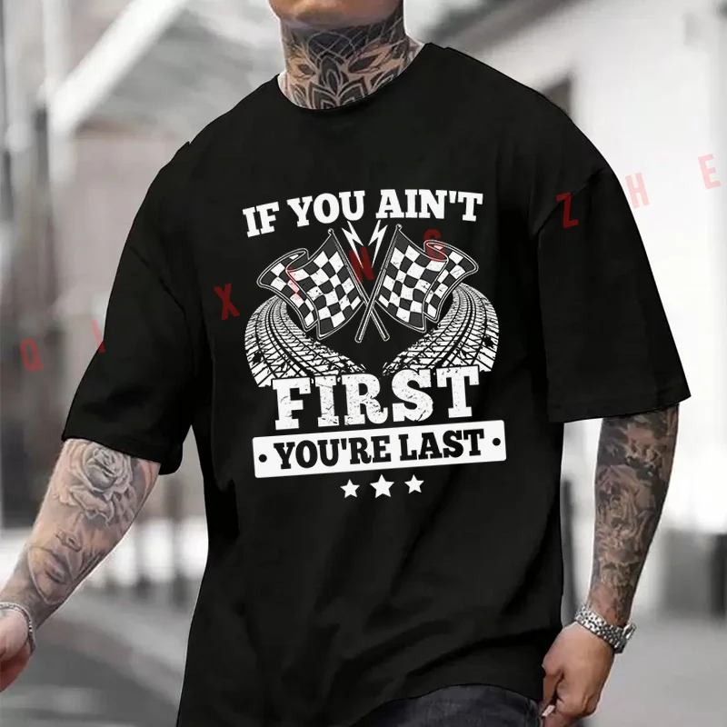 If You Ain't First You're Last T-Shirt Moto Cotton Cute Men Clothes Plain Summer Casual Short Sleeve Round Neck T Shirts