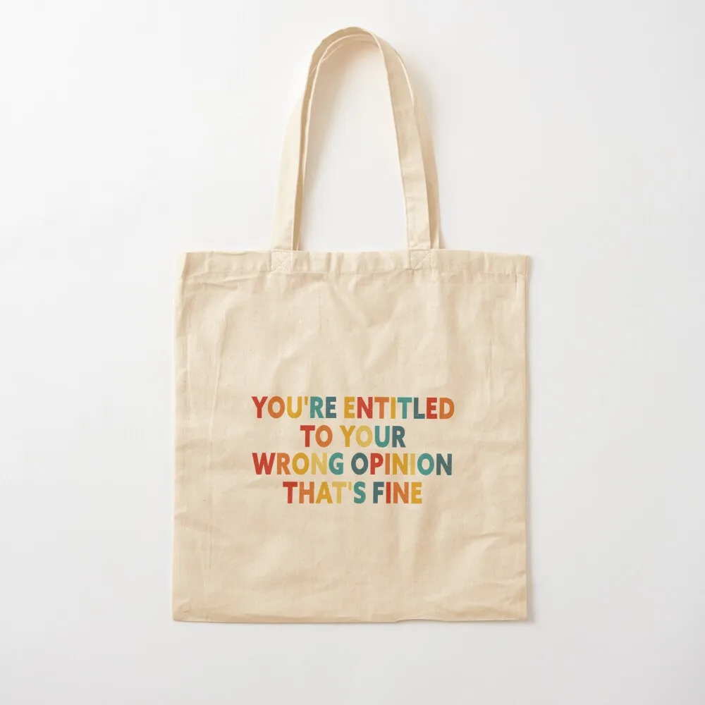 You're Entitled To Your Wrong Opinion, That's Fine Tote Bag female bag Lady bags Canvas Tote Bag