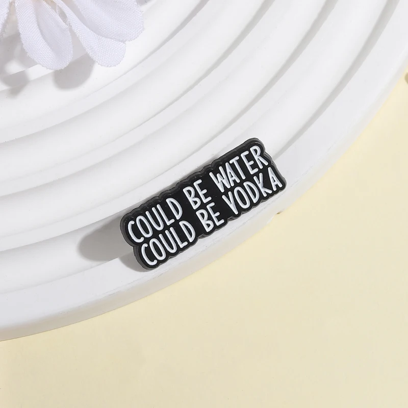 Funny Vodka Could Be Water Could Be Vodka Brooch Enamel Pins Funny Sarcastic Party Drink Brooches Shirt Lapel Badge Jewelry Gift