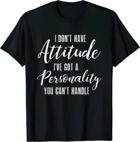 Funny Quotes I Don't Have Attitude Design Gift Idea T-Shirt S-3XL