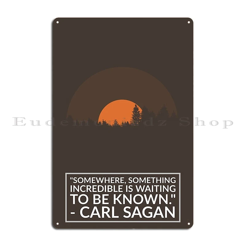 Somewhere Something Incredible Is Waiting To Be Known Carl Sagan Metal Plaque Poster Living Room Customize Tin Sign Poster