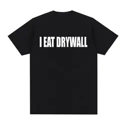 Funny Meme Print T Shirt I EAT DRYWALL Joke Tops Short Sleeve T-shirts Summer Men Women Fashion Casual Cotton Oversized T-shirt