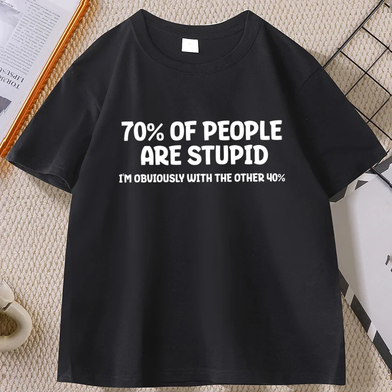 

70% of People Are Stupid Novelty Tshirt Funny Joke and Sarcastic Tee Men Women Summer Cotton Short Sleeve Man Clothing