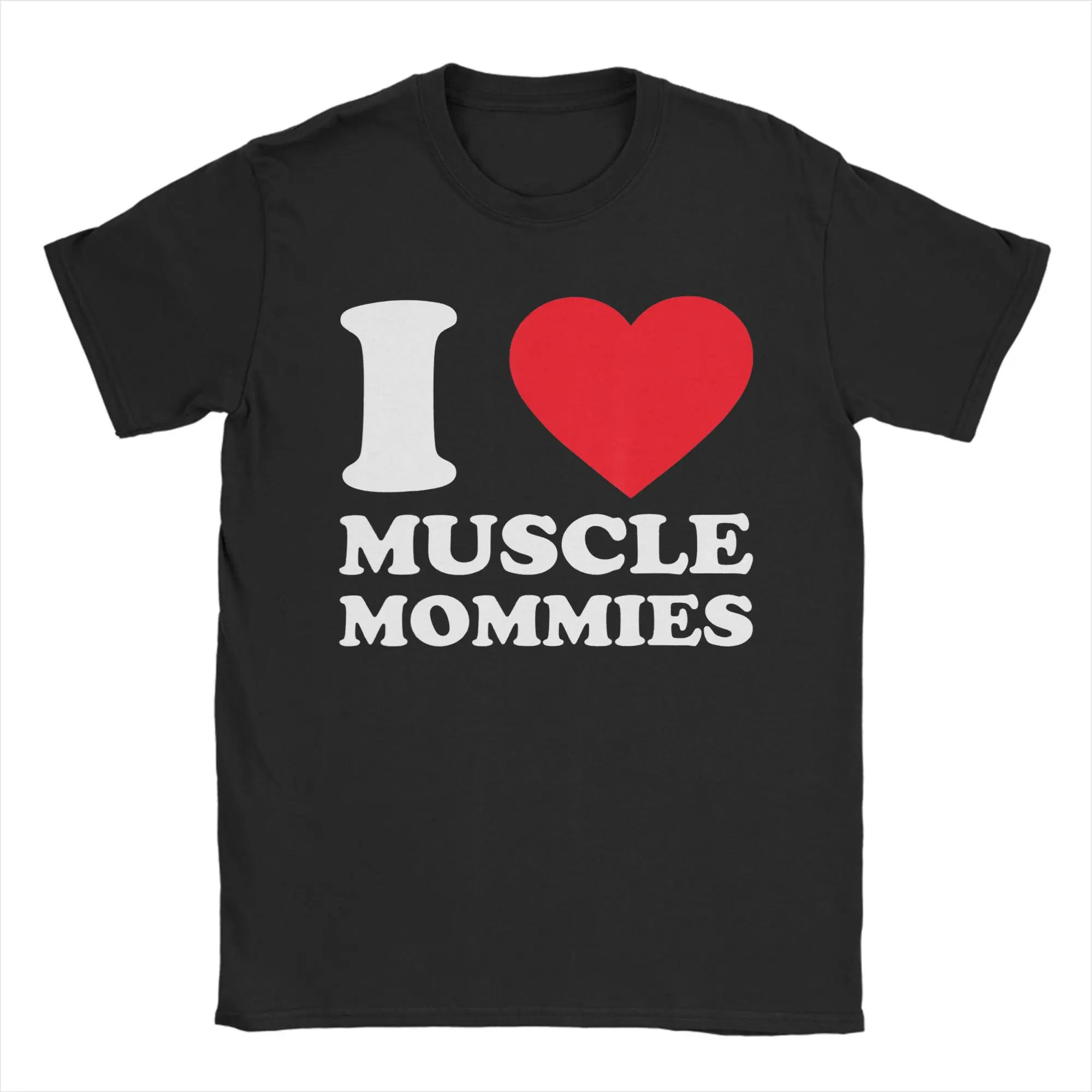 I Love Muscle Mommies Funny I Heart Muscle Mommy T Shirt Men Fashion for Male T-Shirt Round Collar  Tees Short Sleeve Clothes
