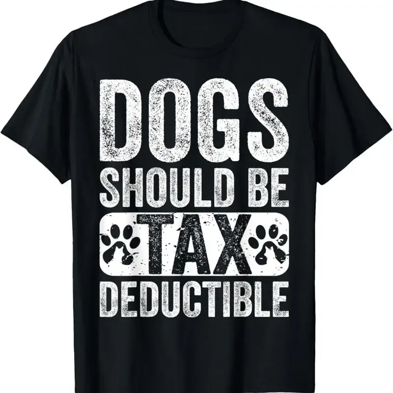 Dogs Should Be Tax Deductible Dog Lovers Pet Owner Addicts T Shirt