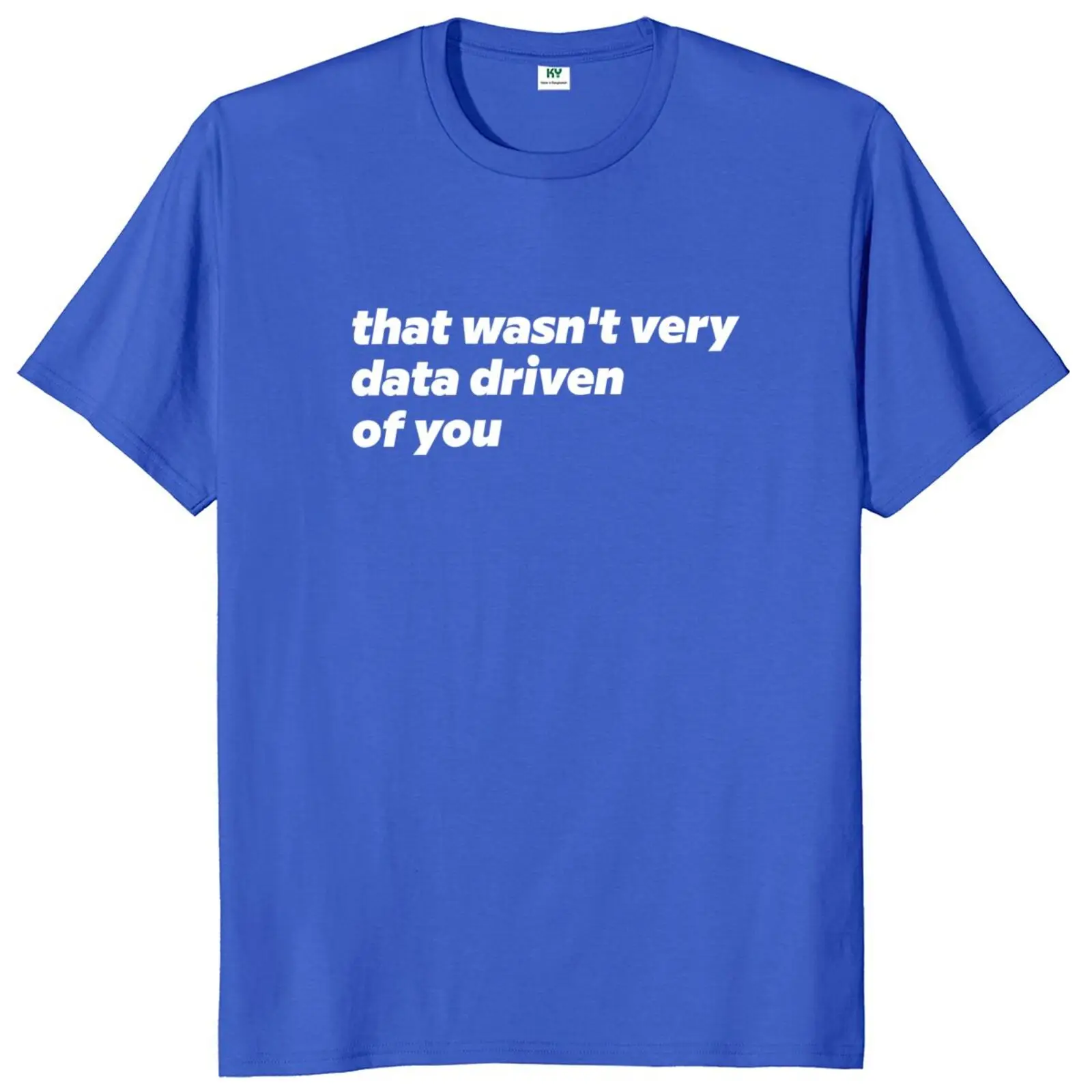 That Wasn't Very Data Driven Of You T Shirt Humor Quotes Y2k Tops Casual 100% Cotton Soft Unisex T-shirt For Men Women EU Size