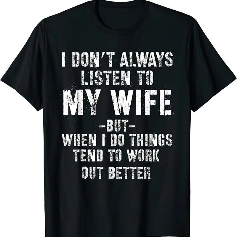 

I don't always listen to my Wife but when do Funny Husband T Shirt Size S 3XL