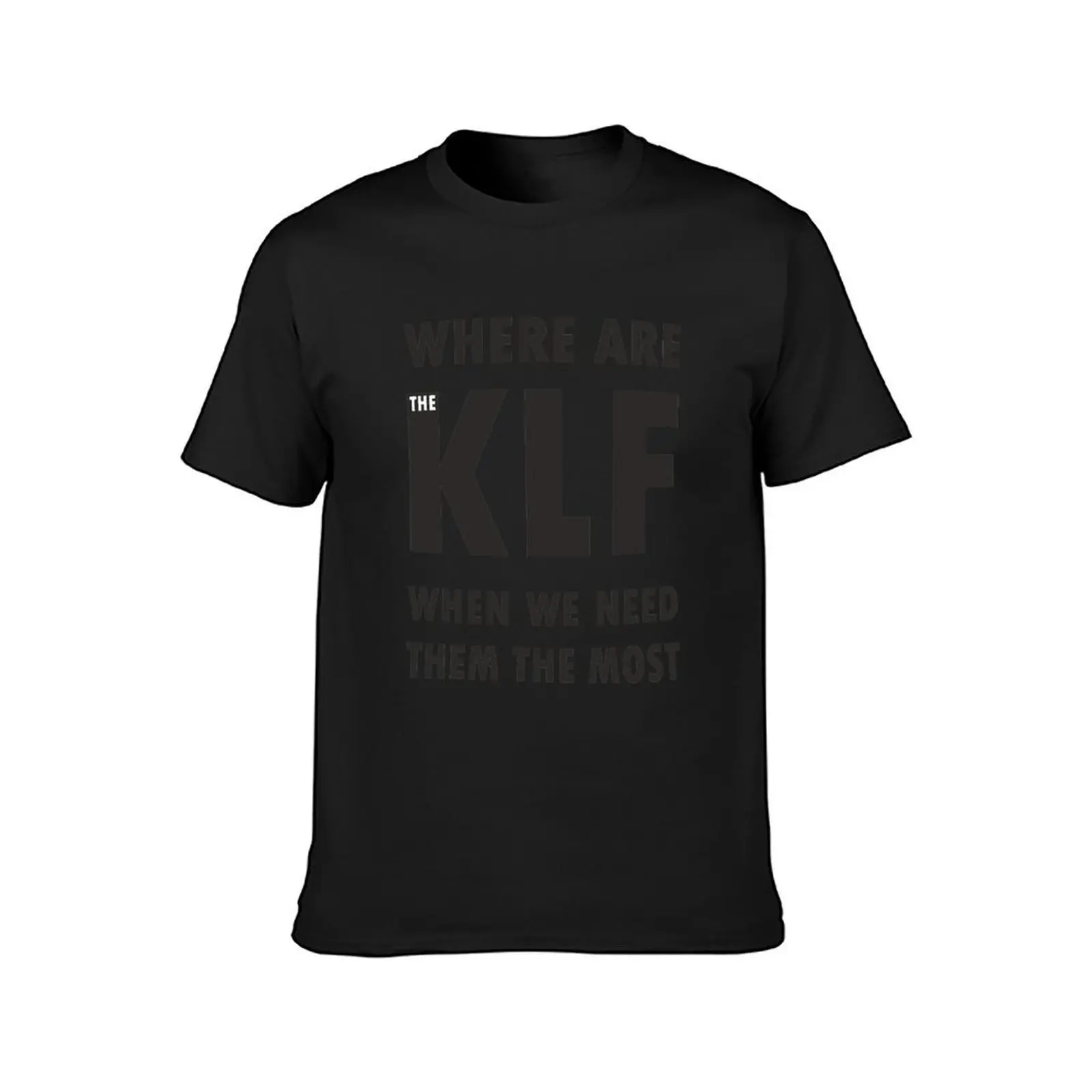 THE KLF - Where are they now when we need them the most? T-Shirt summer top funnys t shirt for men