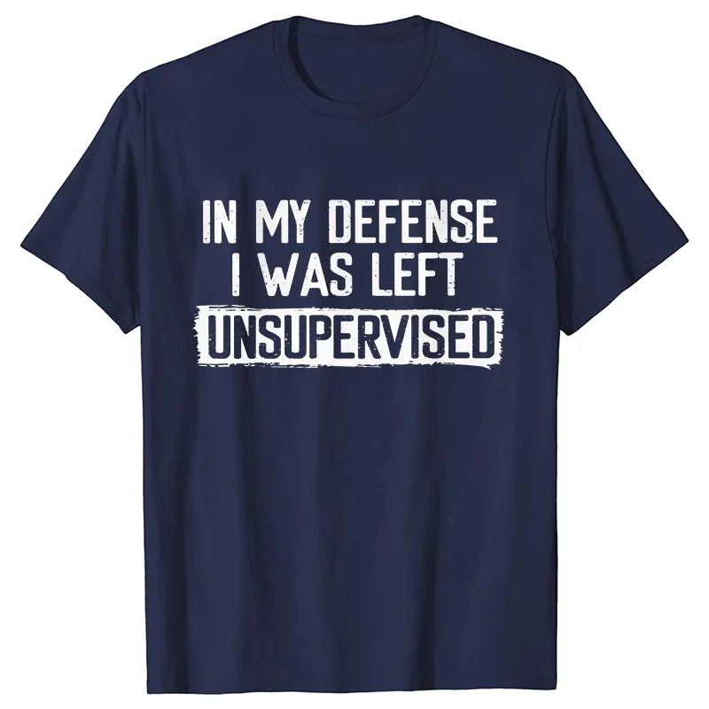 Men's Funny Shirt in My Defense I Was Left Unsupervised Humor Birthday Mans Tee Short Sleeve O-neck Men's Tee Tshirt Clothing