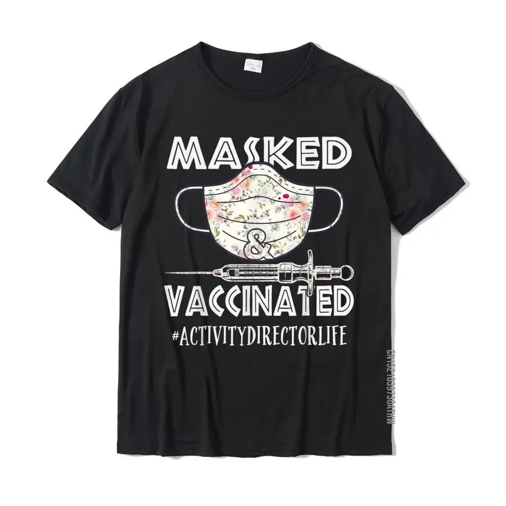 Activity Director Masked And Vaccinated Funny Nurse T-Shirt Casual Cotton Mens T Shirt Group Popular Top T-Shirts