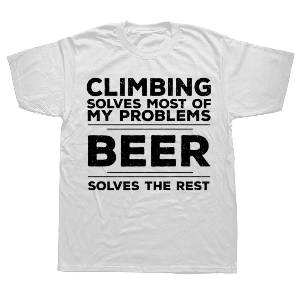 Funny Climbing Solves Most of My Problems Beer Solves The Rest T Shirt Cotton Streetwear Short Sleeve Birthday Gifts T-shirt Men