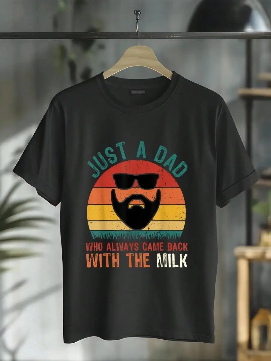100_ Cotton Just A Dad Who Always Came Back With The Milk Proud Father T-Shirt