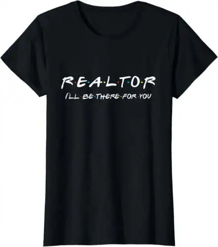 Women Tops Realtor I'll be there for you Real Estate Agent Gift Casual T-Shirt