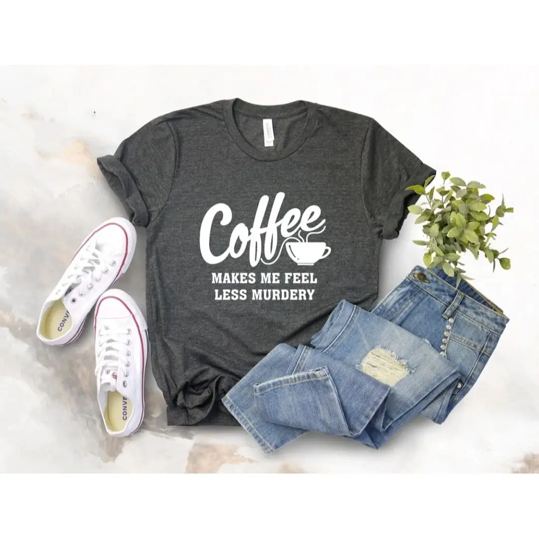 Coffee Shirts, Coffee makes me Feel Less Murdery Shirt , Funny Coffee Shirt ,Mens Coffee Shirt, Graphic Tees, Coffee Lovers Shir