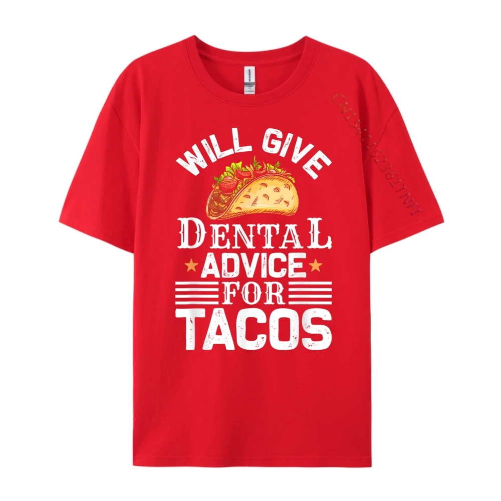 

Will Give Dental Advice For Tacos Clothing T Shirt Man Print T Shirt Men 100℅ Cotton Mens Gifts Father's Day