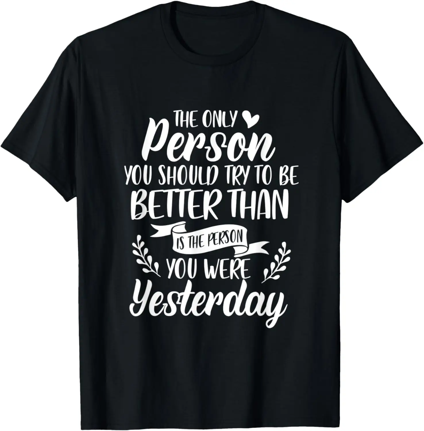 

Try Be Better Than Person You Were Yesterday Inspirational T-Shirt
