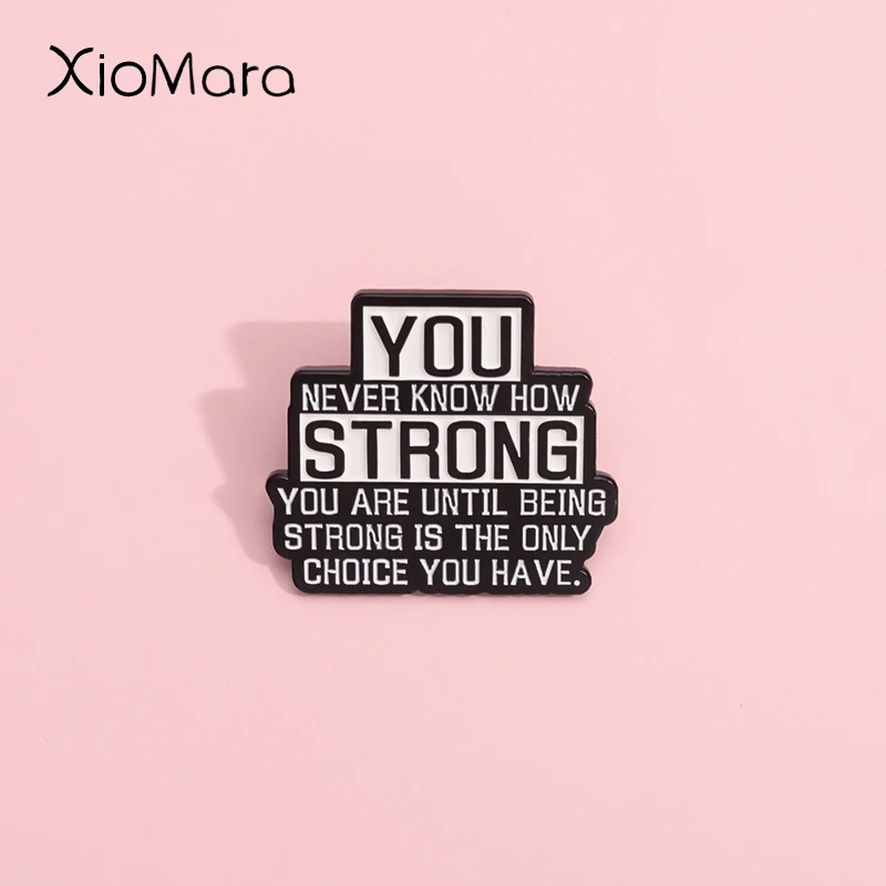 You Never Know How Strong You Are Until Being Strong Is The Only Choice You Have Enamel Pins Lapel Badges Inspirational Jewelry