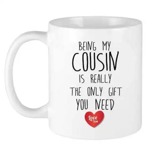 

Being My Cousin Is Really The Only Gift You Need Love You Coffee Mug