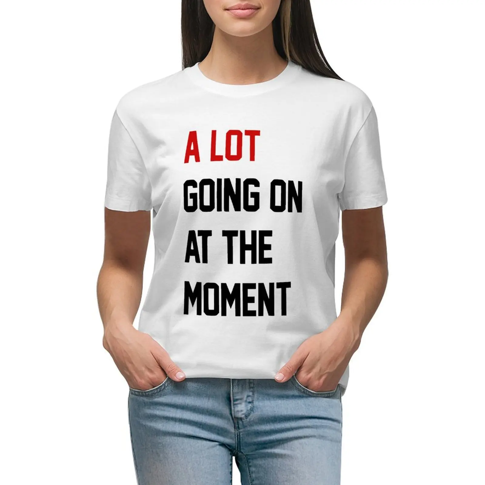 

A Lot Going On At The Moment T-shirt tops Short sleeve tee Women clothing