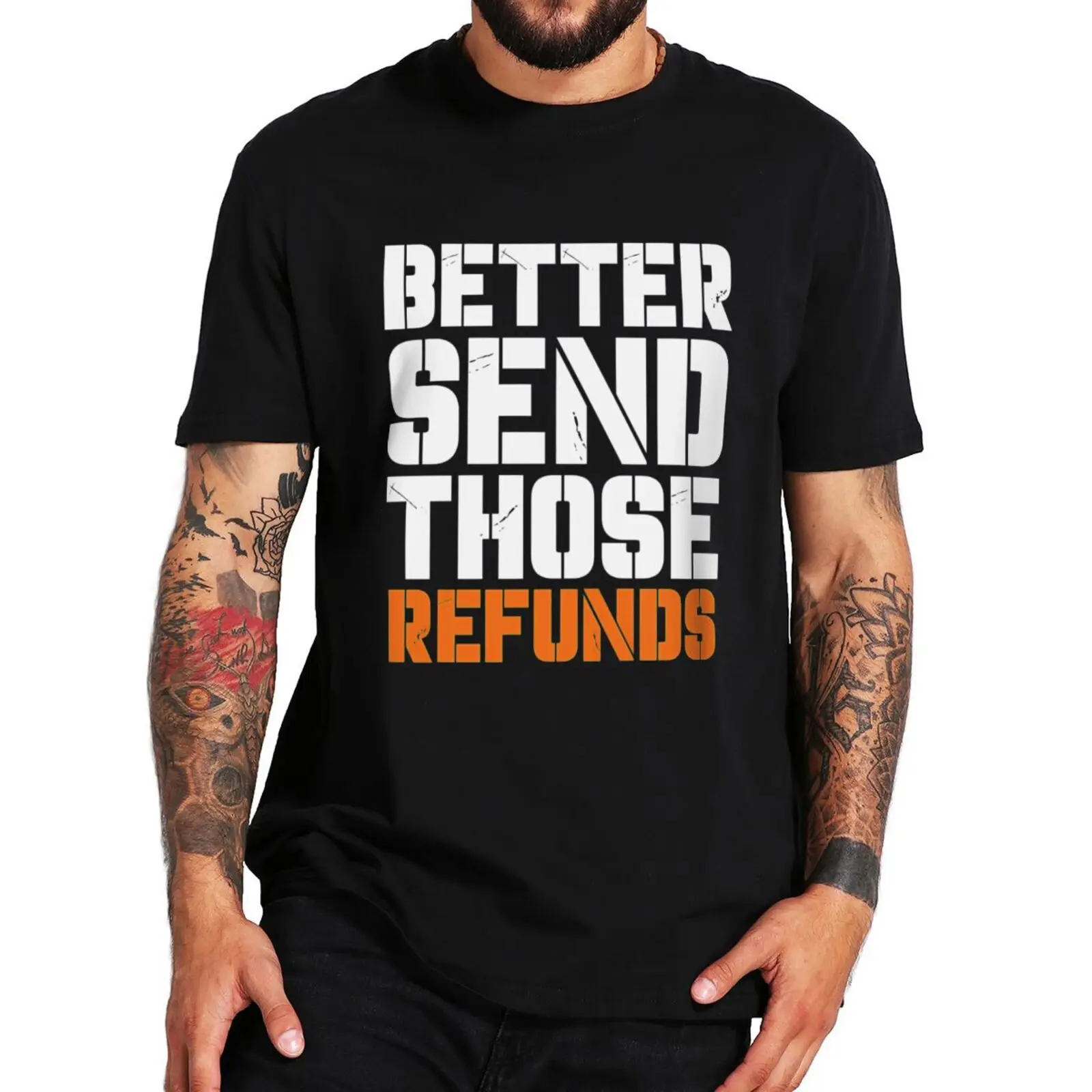 Mens tee-shirt Better Send Those Refunds T Shirt Funny Meme Humor Tee Tops Cotton Unisex Casual Soft Men Women T-shirt