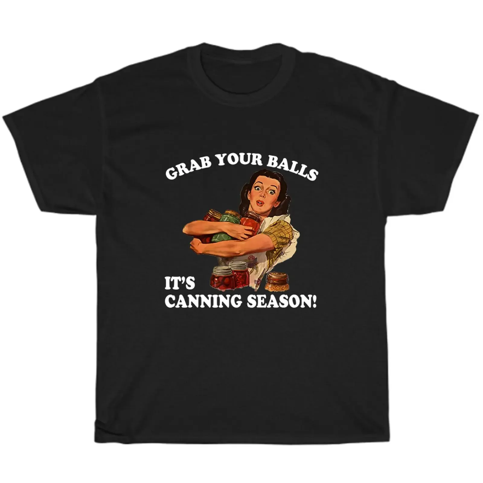 Grab Your Balls It's Canning Season Mason Jars T Shirt Funny NEW vintage Washed Stretched Versatile graphic streetwear Stylish