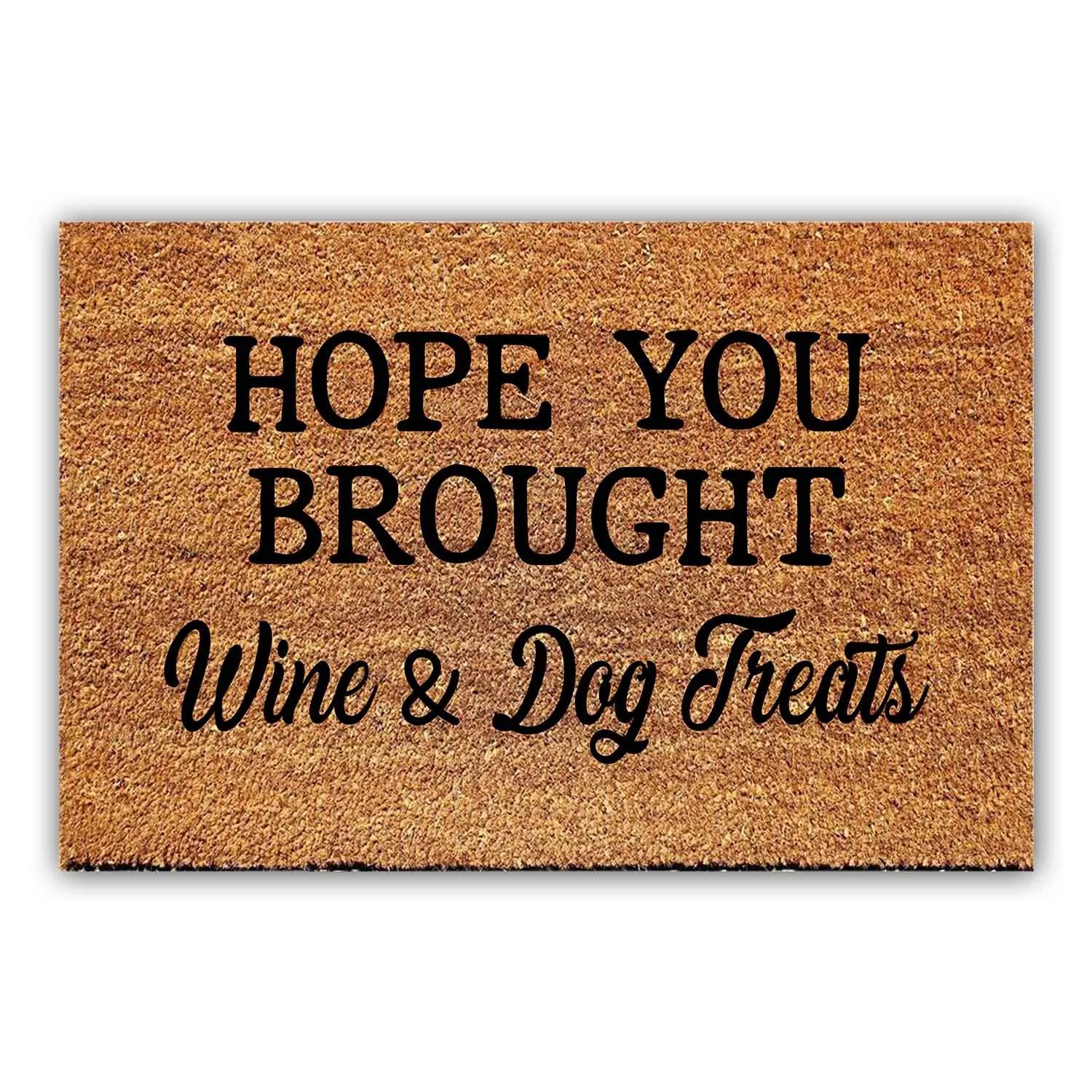 Funny Coir Doormat Hope You Brought Wine And Dog Treats Welcome Front Porch Rugs Home Decor Doormat For The Entrance Way