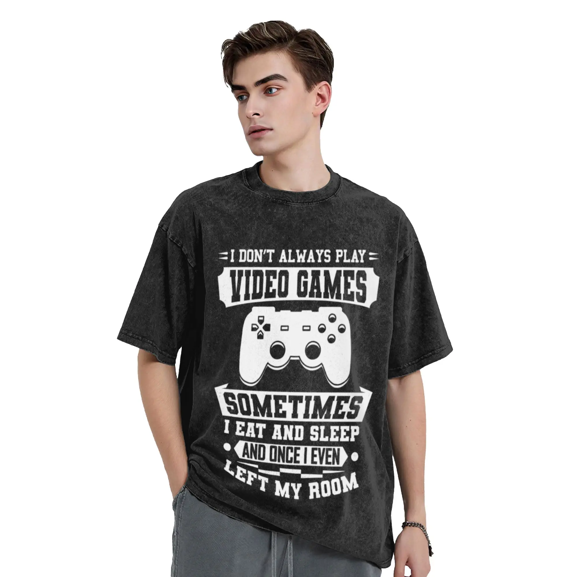 I Don t Always Play Video Games Gift Unique Cool A T-Shirt Oversized Short Sleeve Men's Women's Cotton Tees Tops