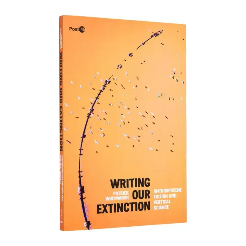 

Writing Our ExtinctionAnthropocene Fiction And Vertical Science Patrick Whitmarsh Stanford University Press 9781503635548 Book
