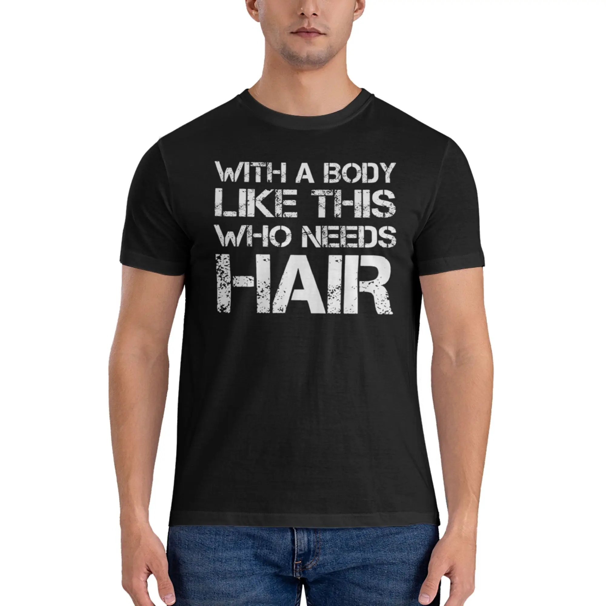 

With A Body Like This Who Needs Hair T-Shirt for Men Cotton T Shirts Men's Tees Short O-Neck Summer Clothes Tops S-6XL
