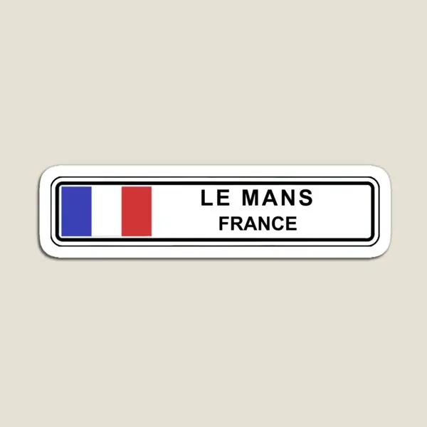 Le Mans Street Sign  Magnet Colorful Magnetic Stickers Kids Baby for Fridge Organizer Home Holder Toy Funny  Cute Children Decor