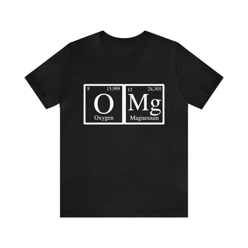 Funny Science T Shirt OMG Unisex T shirt Oxygen Magnesium Funny Geek T shirt