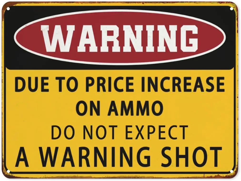 Funny Sarcastic Tin Sign Retro Man Cave Decor Signs Warning Due To Price Increase On Ammo Do Not Expect A Warning Shot Meta sign