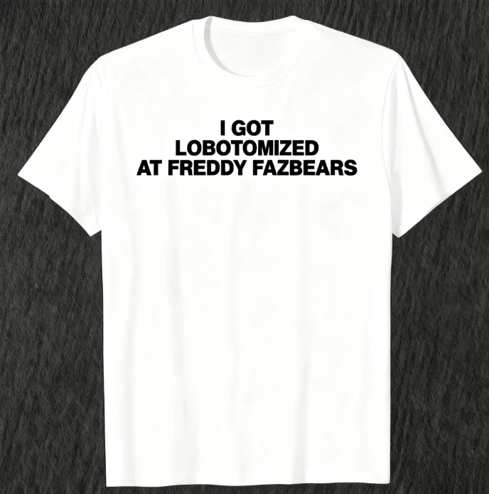 الصيف حصلت على لوبوتوميد في فريدي Fazbears مضحك الميمات المطبوعة تي شيرت الرجال النساء عادية موضة القطن قصير الأكمام تي شيرت