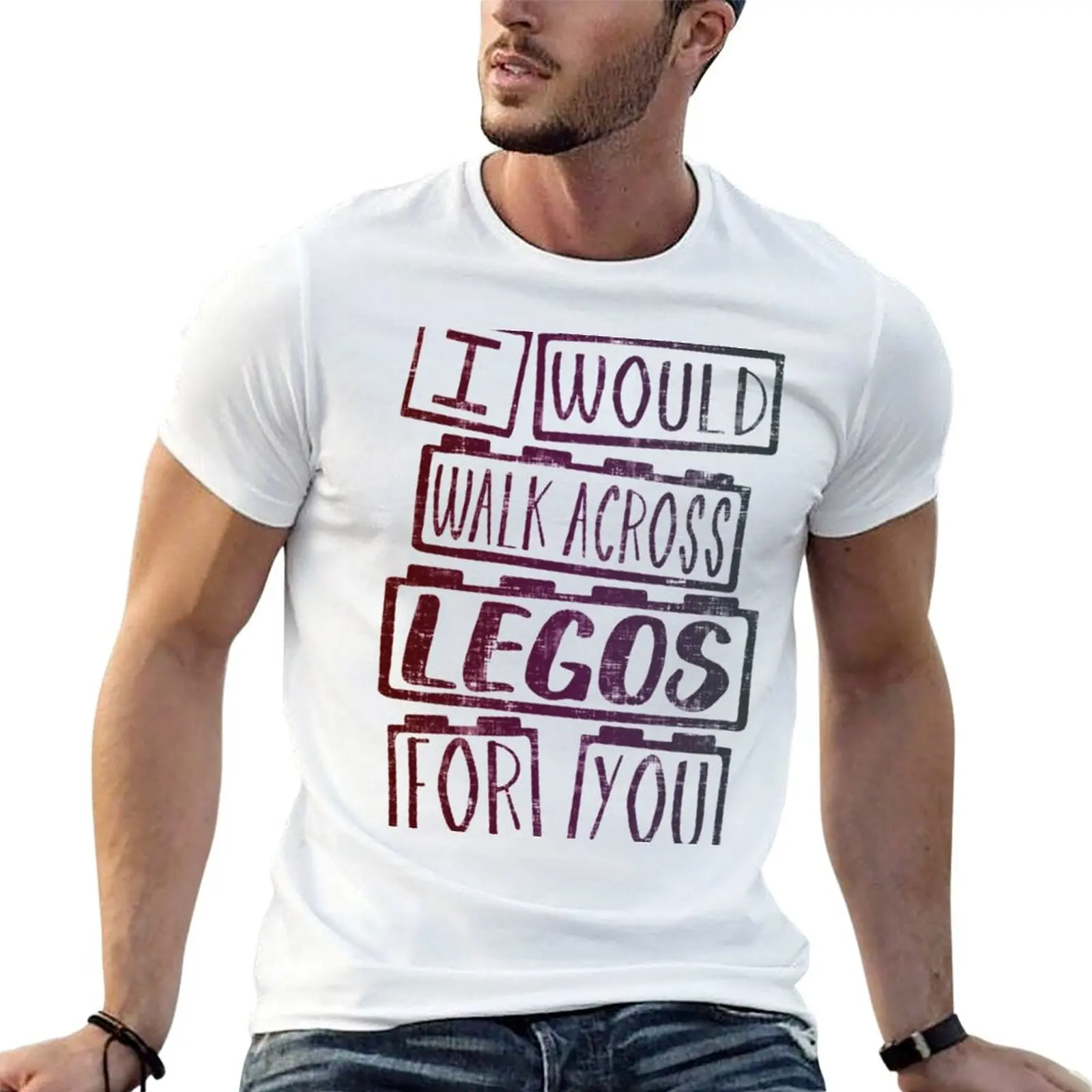 

I Would Walk Across Legos For You T-Shirt t shirts for man pack cotton man t shirt cotton high quality T-Shirt