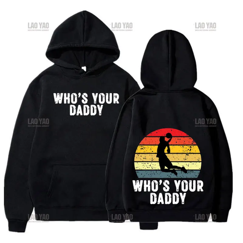 

Hipster Style Basketball Graphic Printed Pullovers Who's Your Daddy Man Hoodies Autumn Warmth Funny Long Sleeve Man Sweatshirt