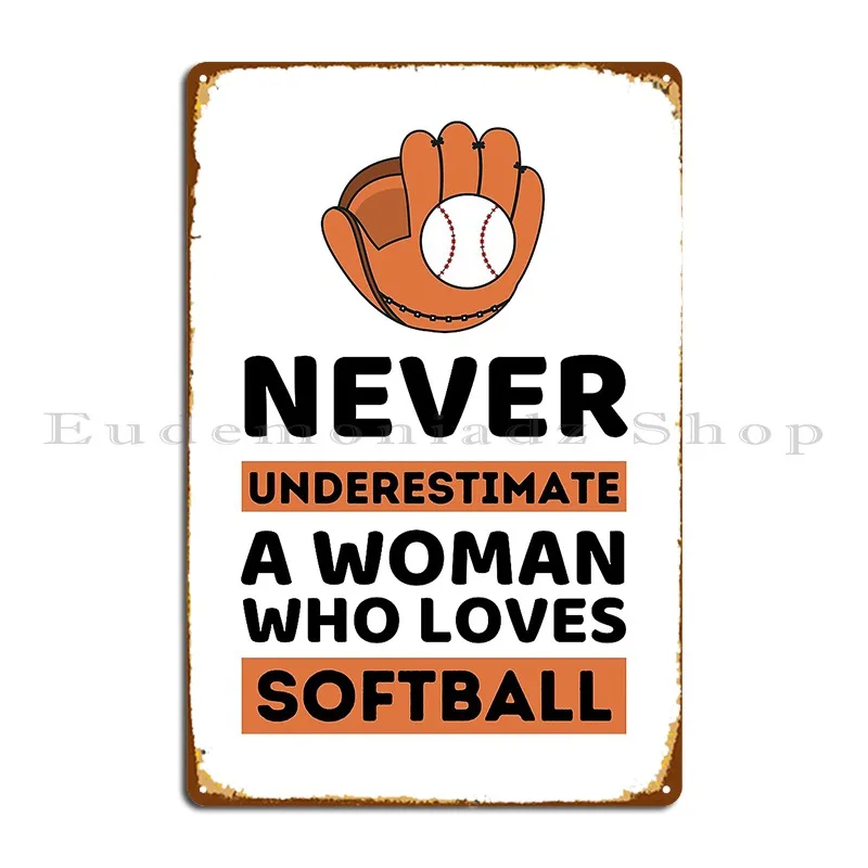 Never Underestimate A Woman Who Loves Softball Metal Sign Customize Customized Funny Home Wall Cave Tin Sign Poster