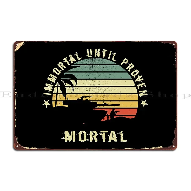 Immortal Until Proven Mortal Retro Sunset Metal Plaque Funny Customized Wall Decor Wall Cave Club Tin Sign Poster