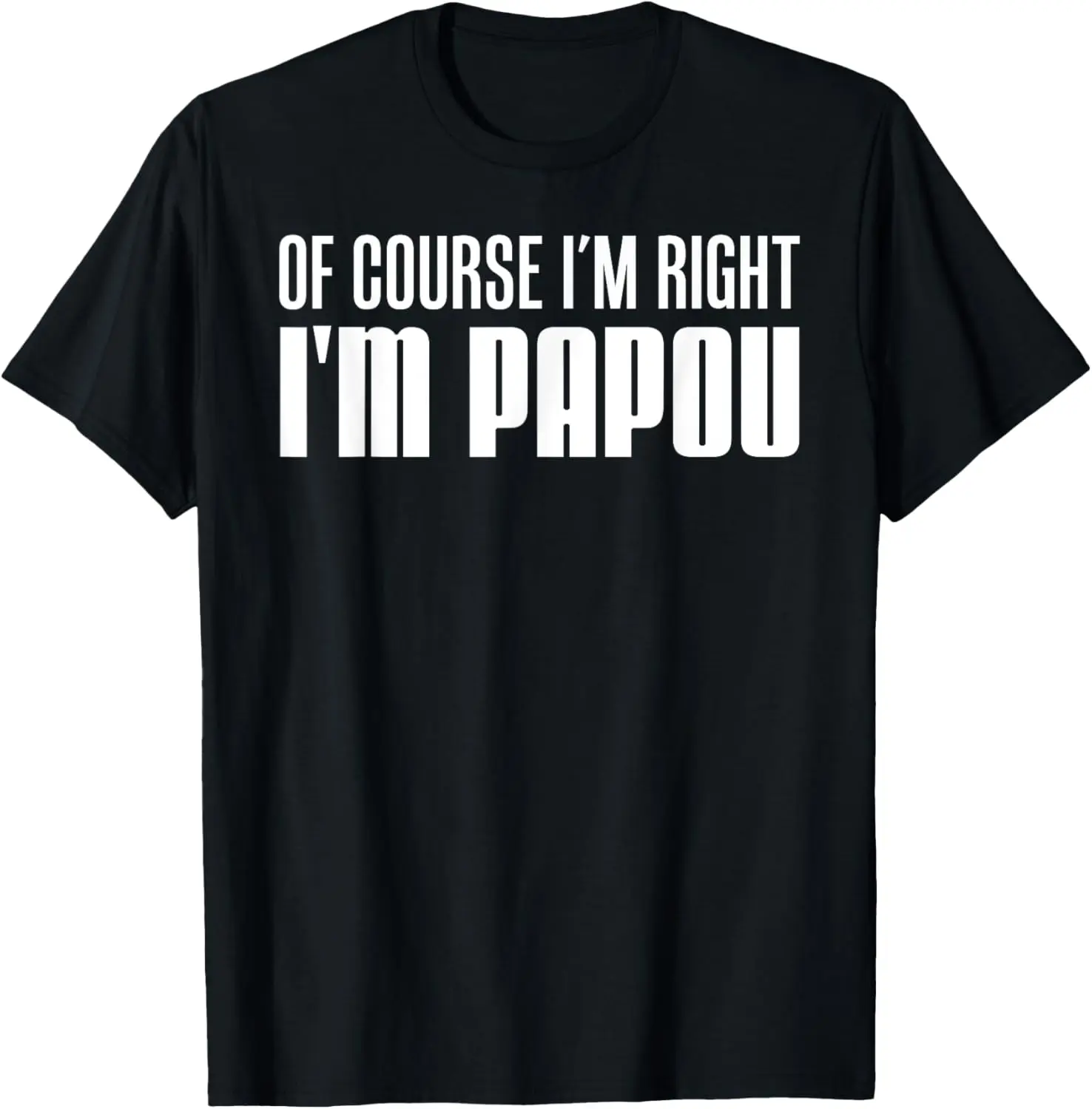 Of Course I'm Right I'm Papou Greek Grandfather T-Shirt