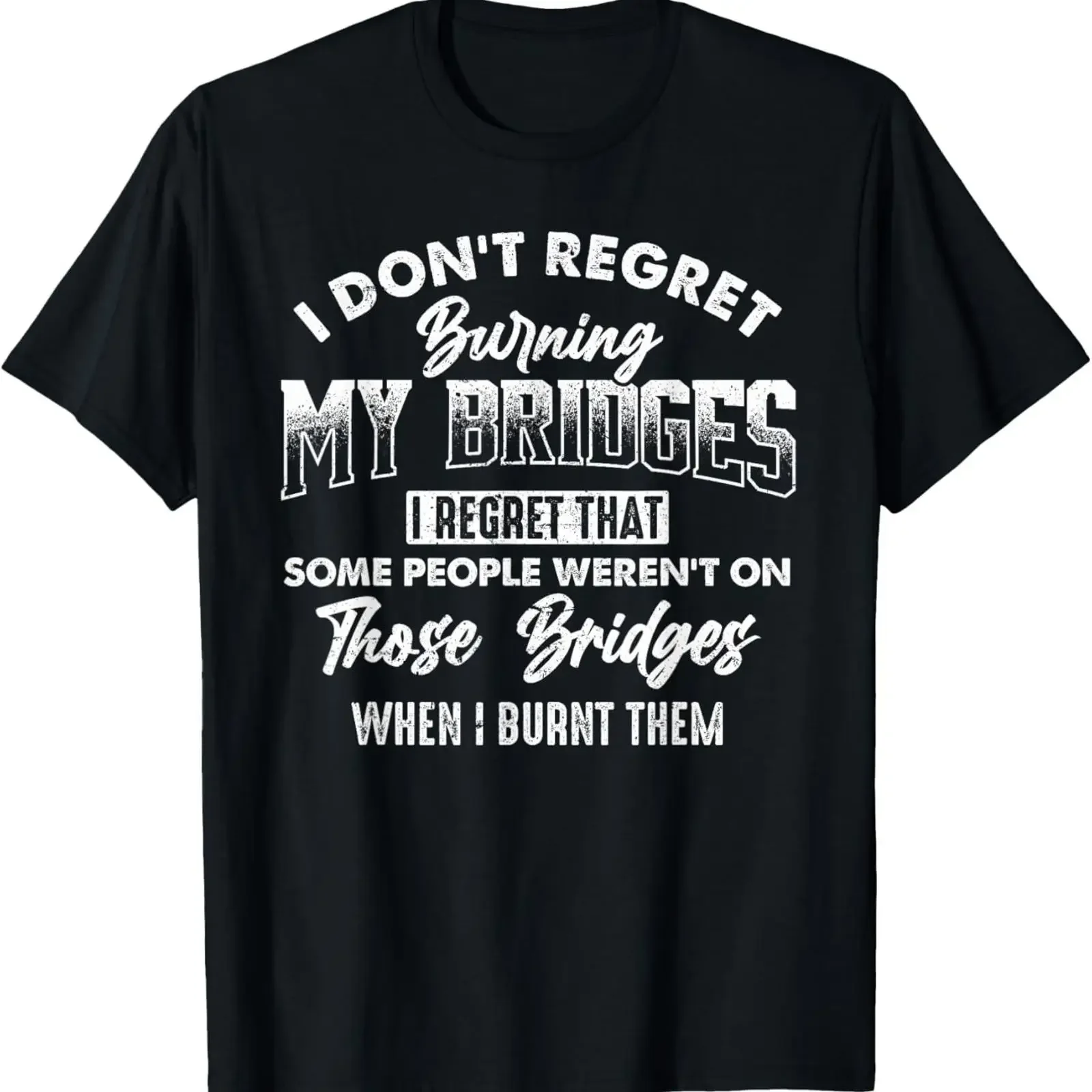 I Don't Regret Burning My Bridges Sarcastic Quote T Shirt vintage Washed graphic streetwear fashion Top For Everyday Wear