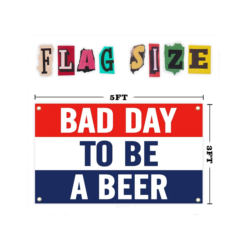 Bad Day To Be A Beer Flag Banner 3x5Feet Tapestry with 4 Brass Grommets For College Dorm Room Man Cave Frat Wall Outdoor Decor