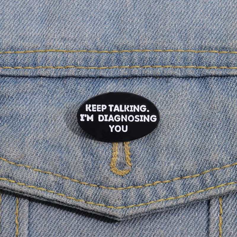 Keep Talking I'm Diagnosing You Enamel Pin Funny Metal psychology Brooches Backpack Shirt Lapel Badge Jewelry Accessories