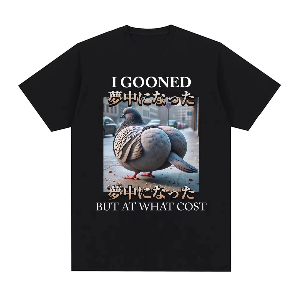 I Gooned But At What Cost Funny Pigeon Meme T-shirt Men's Women Clothing Fashion T-shirts Cotton Casual Tee Shirts