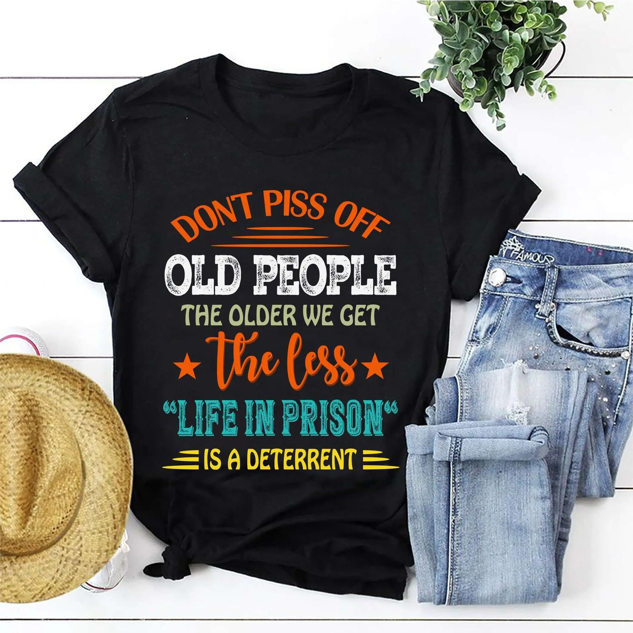 Vintage Don't Piss Off Old People T Shirt Mens The Older We Get Less Life In Prison Is A DeterrenT Funny Saying Quote