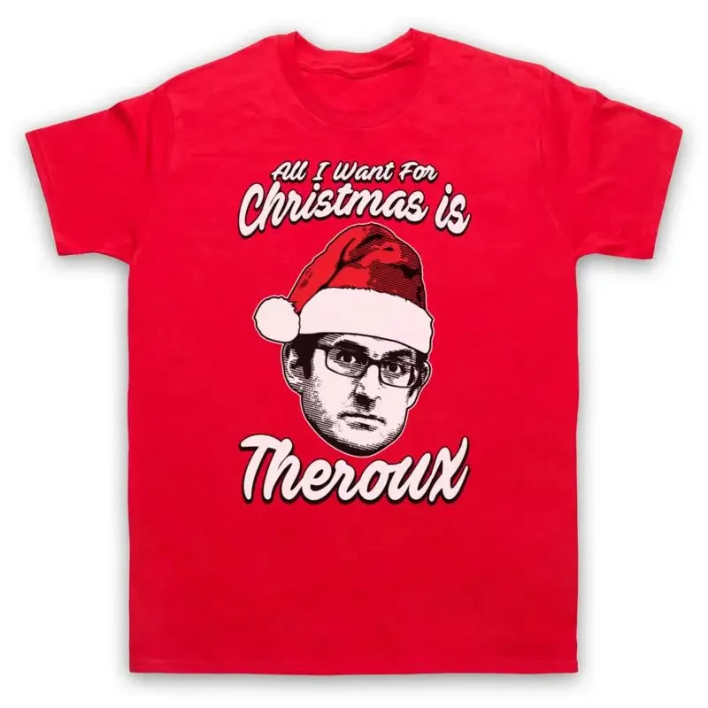 ALL I WANT FOR CHRISTMAS IS THEROUX FILMMAKER LOUIS FUN MENS WOMENS T SHIRT