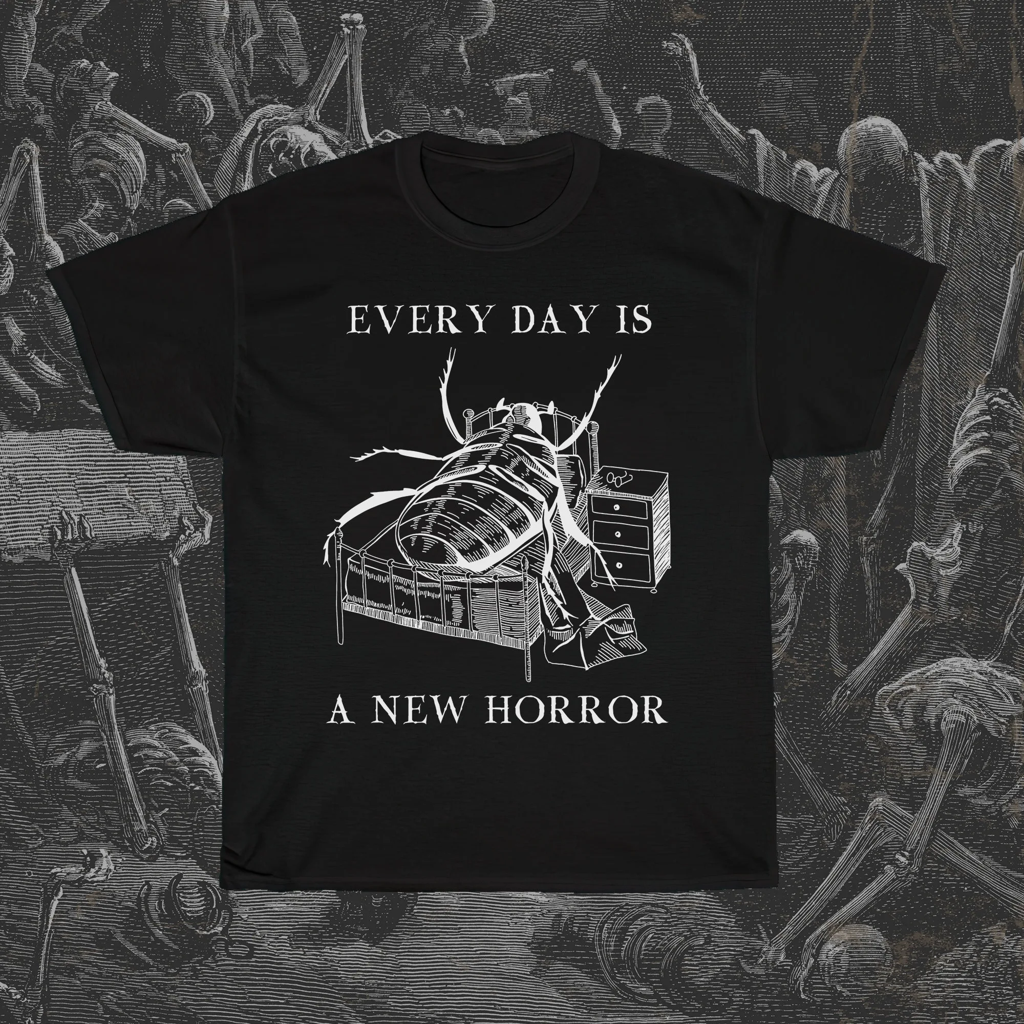 Every Day is a New Horror T Shirt Existentialism Franz Kafka The Metamorphosis Gregor Samsa Absurdism