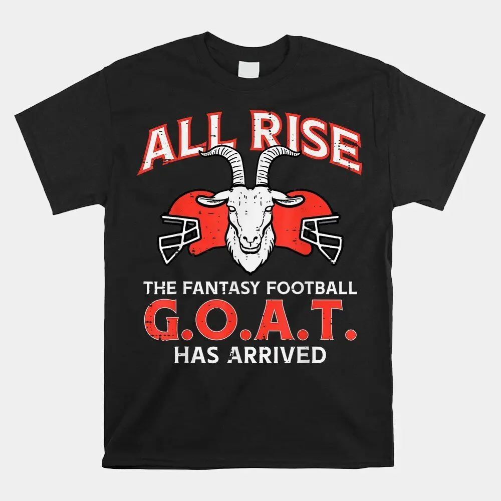 All Rise The Fantasy Football Goat Has Arrived  T-shirt Size S-5XL  High Quality 100%Cotton Short Sleeve