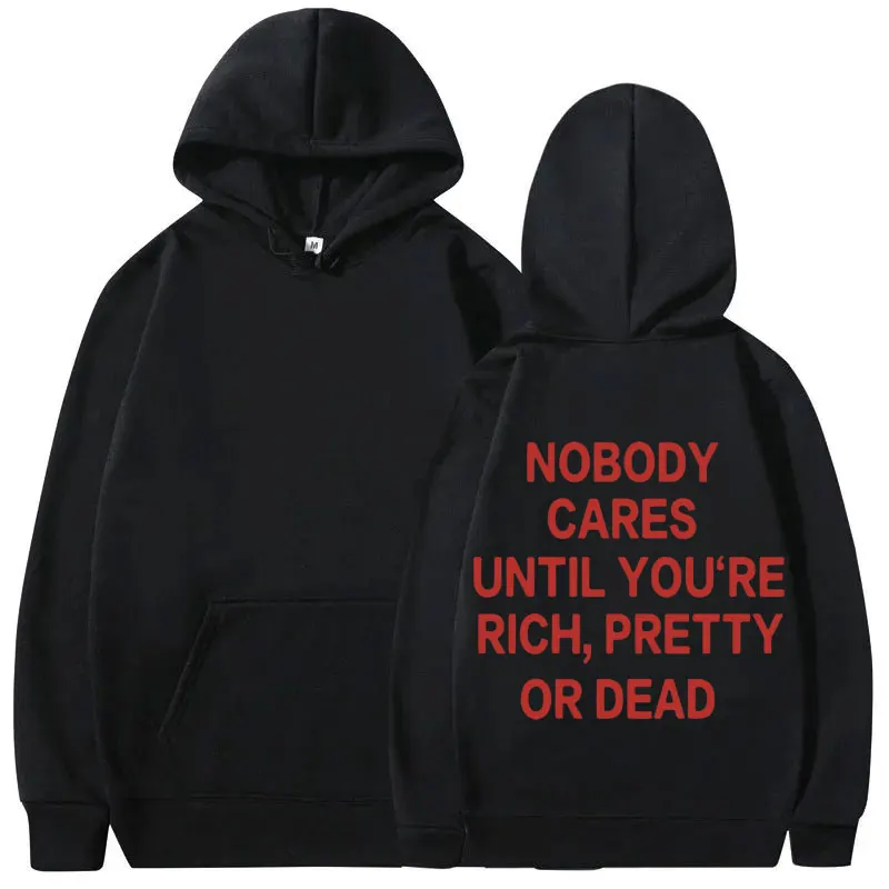 

Nobody Cares Until You're Rich Pretty or Dead Hoodie Men Women Fashion Casual Funny Sweatshirt Men's Fleece Oversized Streetwear