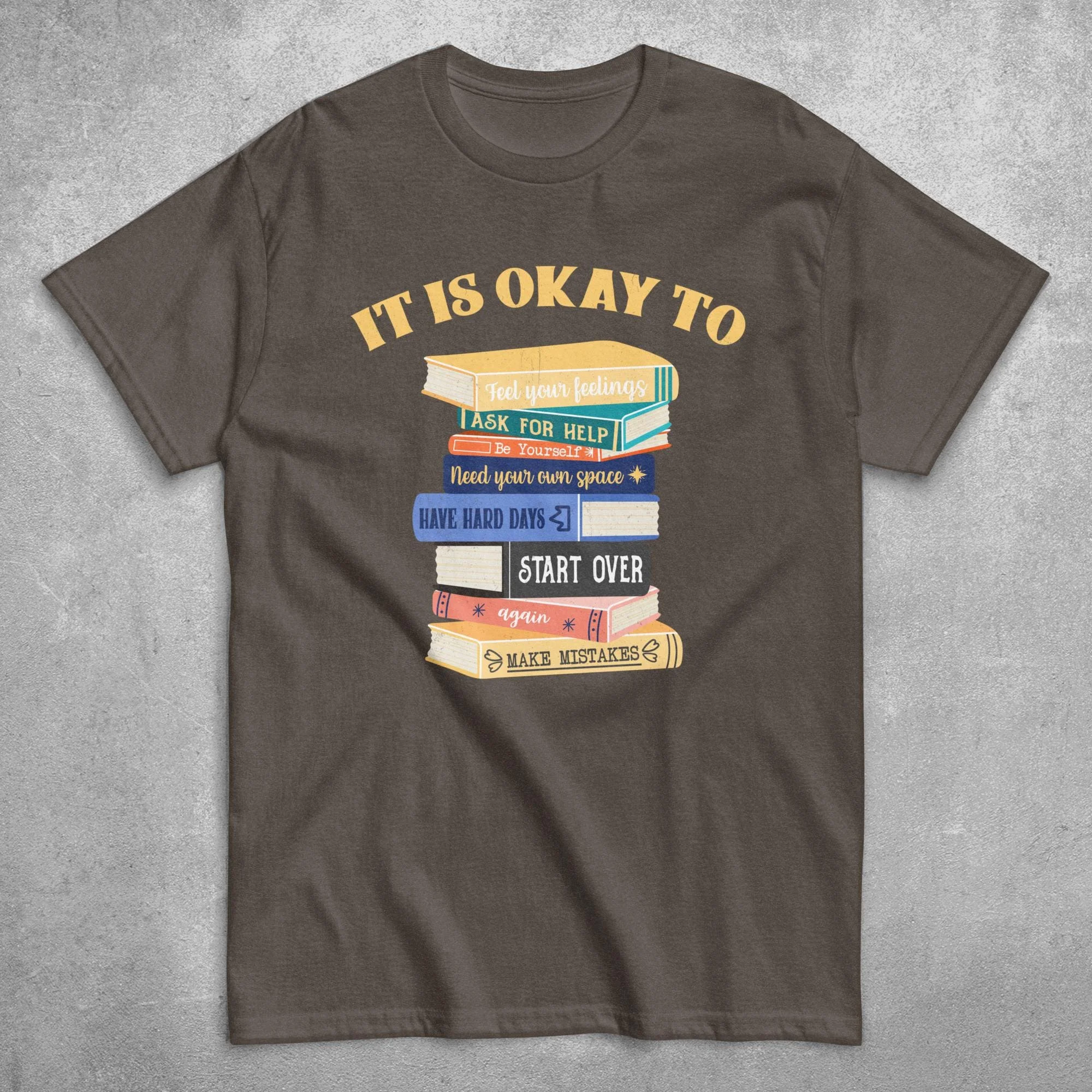 It Is Okay To Book Lover T Shirt Motivational Inspirational Feel Your Feelings Mental Health Counselor Positive