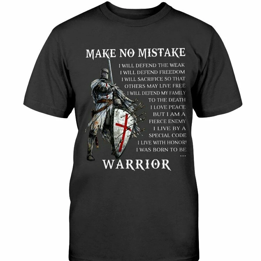 

Make No Mistake, Warrior of God Christian Gift Knight Templar T-Shirt. Summer Cotton Short Sleeve O-Neck Mens T Shirt New S-3XL