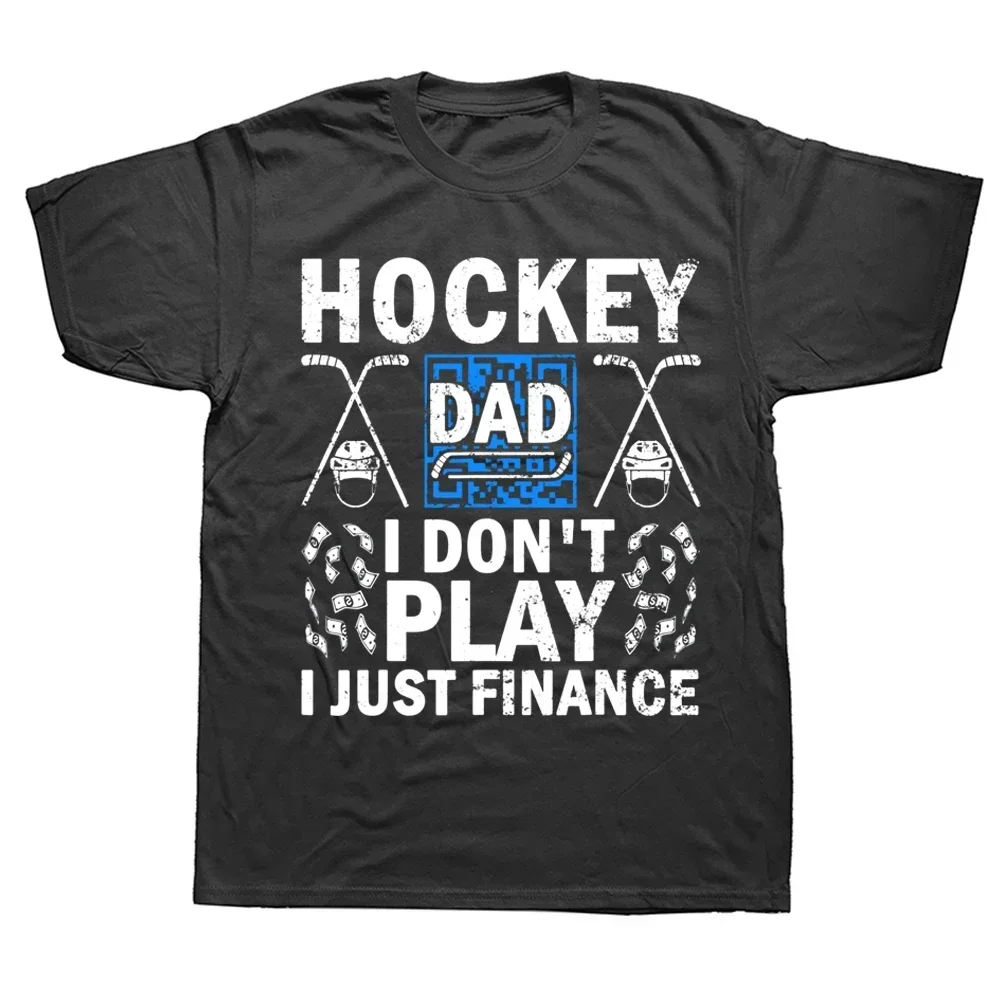 

Summer Graphic Cotton Streetwear Short Sleeve Birthday Gifts T-shirt Hockey Dad I Don't Play I Just Finance Ice Hockey T Shirts